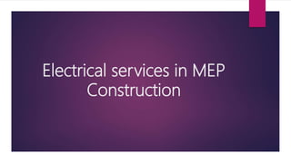 Electrical services in MEP
Construction
 