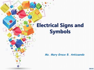 Electrical Signs and
Symbols
Ms. Mary Grace B. Anticuando
 