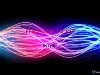 ELECTRICAL STORM
By Lydia
 