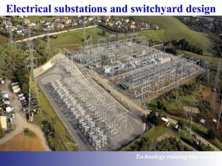 Electrical substations and switchyard design 
Technology training that works 
 