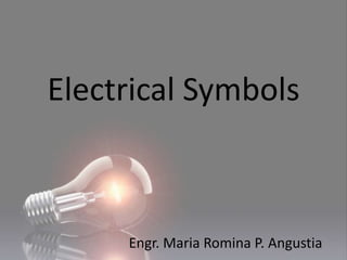 Electrical Symbols
Engr. Maria Romina P. Angustia
 