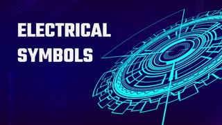 ELECTRICAL
SYMBOLS
 
