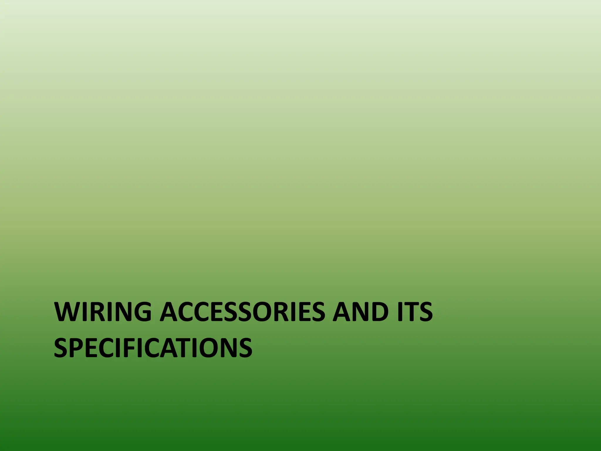 WIRING ACCESSORIES AND ITS
SPECIFICATIONS
 