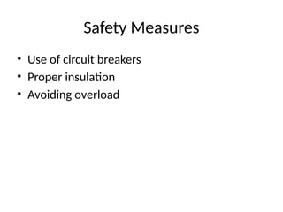Safety Measures
• Use of circuit breakers
• Proper insulation
• Avoiding overload
 