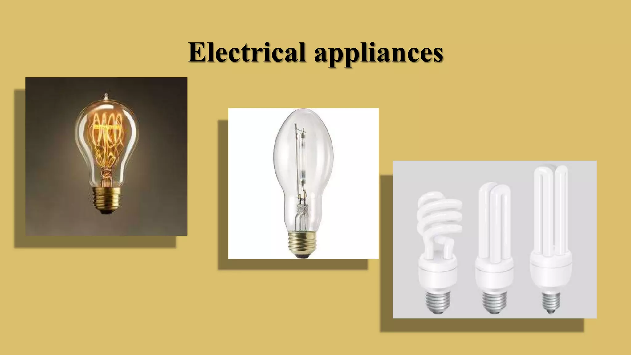 Electrical appliances
 