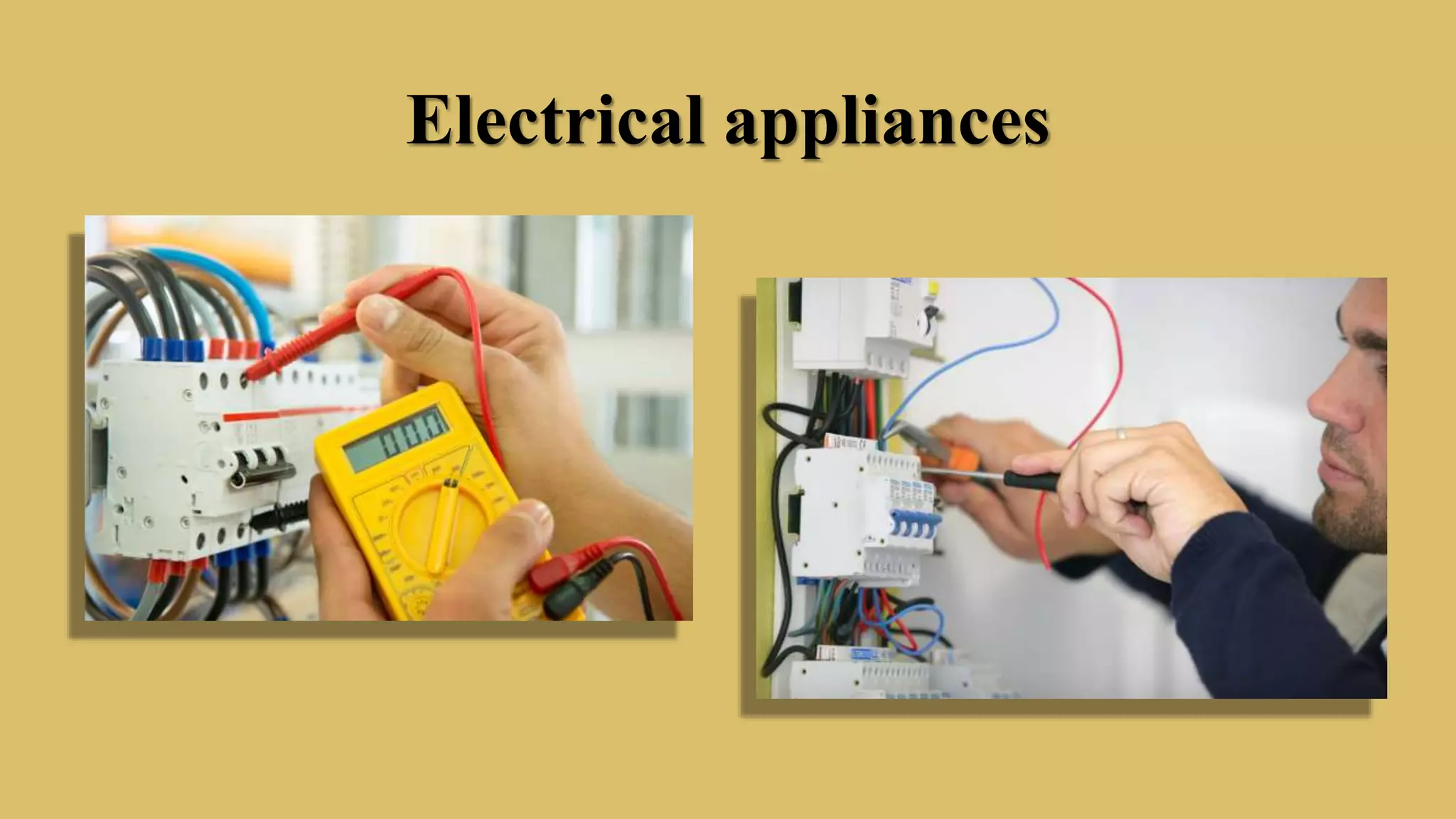 Electrical appliances
 