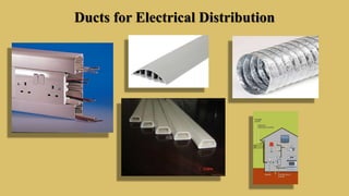 Ducts for Electrical Distribution
 