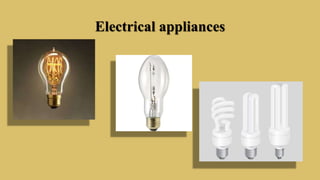 Electrical appliances
 