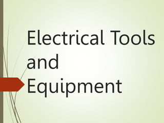 Electrical Tools
and
Equipment
 