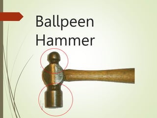 Ballpeen
Hammer
 