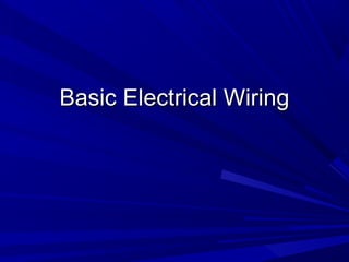 Basic Electrical WiringBasic Electrical Wiring
 