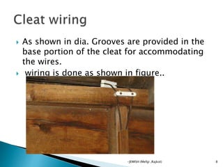  As shown in dia. Grooves are provided in the
base portion of the cleat for accommodating
the wires.
 wiring is done as shown in figure..
8-JEMISH (Mefgi ,Rajkot)
 