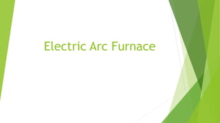Electric Arc Furnace 
 