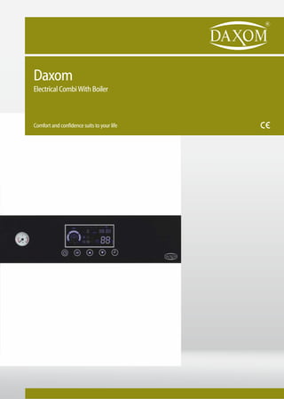 Daxom
Electrical CombiWith Boiler
Comfort and confidence suits to your life
 
