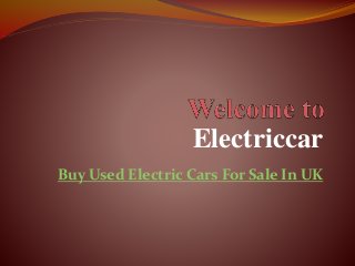 Electriccar
Buy Used Electric Cars For Sale In UK
 
