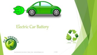 Drawbacks
1/5/2017
Engr.Mohammad Imam Hossain ( Rubel), Email: rubelduet04@gmail.com
• Electric vehicles have a limited range due to battery size and construction.
• Charging a high voltage battery can take a long time, depending on the battery
charge and power source.
• The network of electric charging stations is sparse.
• If the destination is beyond the range of the electric vehicle, the driver will need
to plan the journey. “Where
• can I charge my electric vehicle on the road?”
 