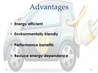 Advantages
• Energy efficient
• Environmentally friendly
• Performance benefits
• Reduce energy dependence
 