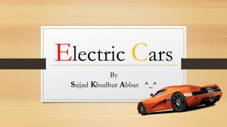 Electric Cars
By
Sajjad Khudhur Abbas ^_^
 