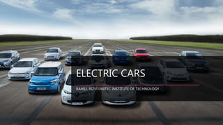 ELECTRIC CARS
RAHILL RIZVI UNITEC INSTITUTE OF TECHNOLOGY
 