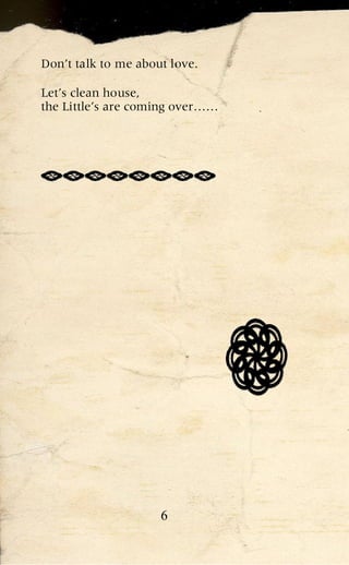 Don’t talk to me about love.

Let’s clean house,
the Little’s are coming over……




                     6
 