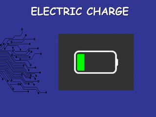 ELECTRIC CHARGE
 