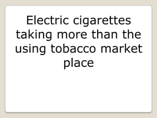 Electric cigarettes taking more than the using tobacco market place 