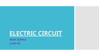 ELECTRIC CIRCUIT
BASIC SCIENCE
CLASS VII
 