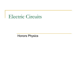 Electric Circuits


    Honors Physics
 