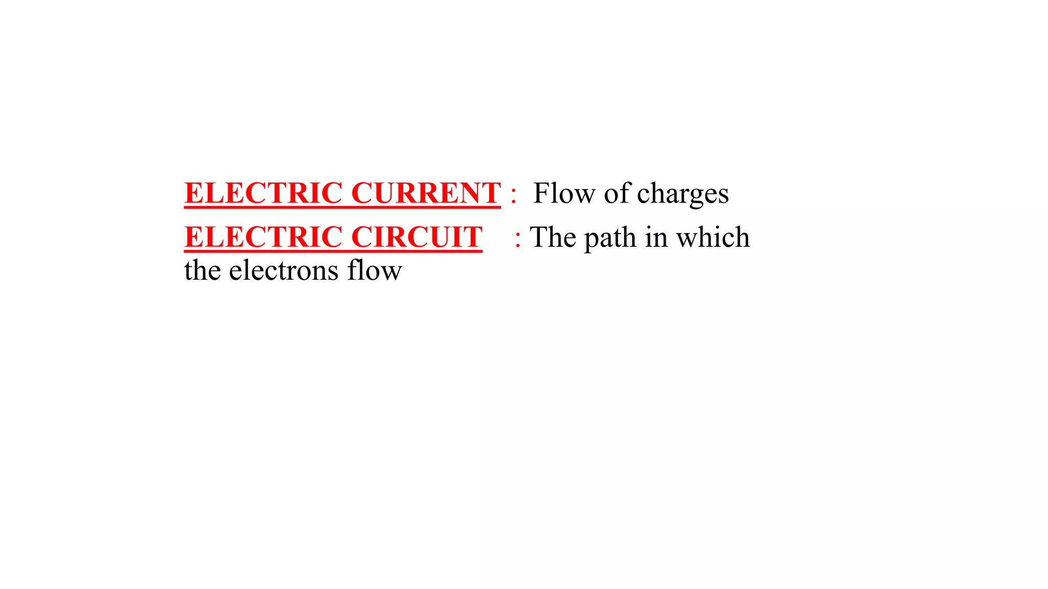 ELECTRIC CURRENT : Flow of charges
ELECTRIC CIRCUIT : The path in which
the electrons flow