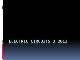 ELECTRIC CIRCUITS 3 2013
 