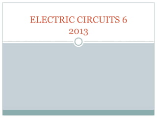 ELECTRIC CIRCUITS 6
       2013
 