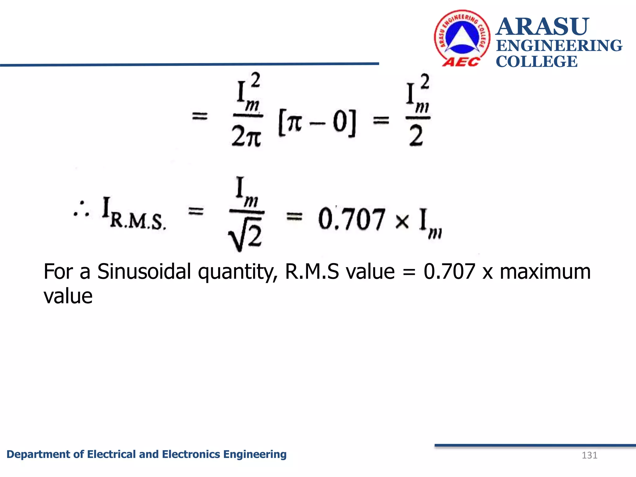 ARASU
ENGINEERING
COLLEGE
131
Department of Electrical and Electronics Engineering
For a Sinusoidal quantity, R.M.S value = 0.707 x maximum
value
 