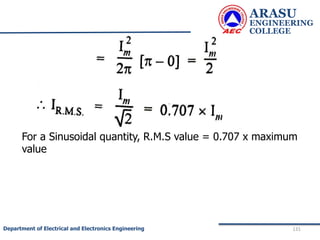 ARASU
ENGINEERING
COLLEGE
131
Department of Electrical and Electronics Engineering
For a Sinusoidal quantity, R.M.S value = 0.707 x maximum
value
 