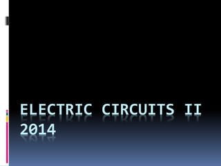 ELECTRIC CIRCUITS II
2014
 