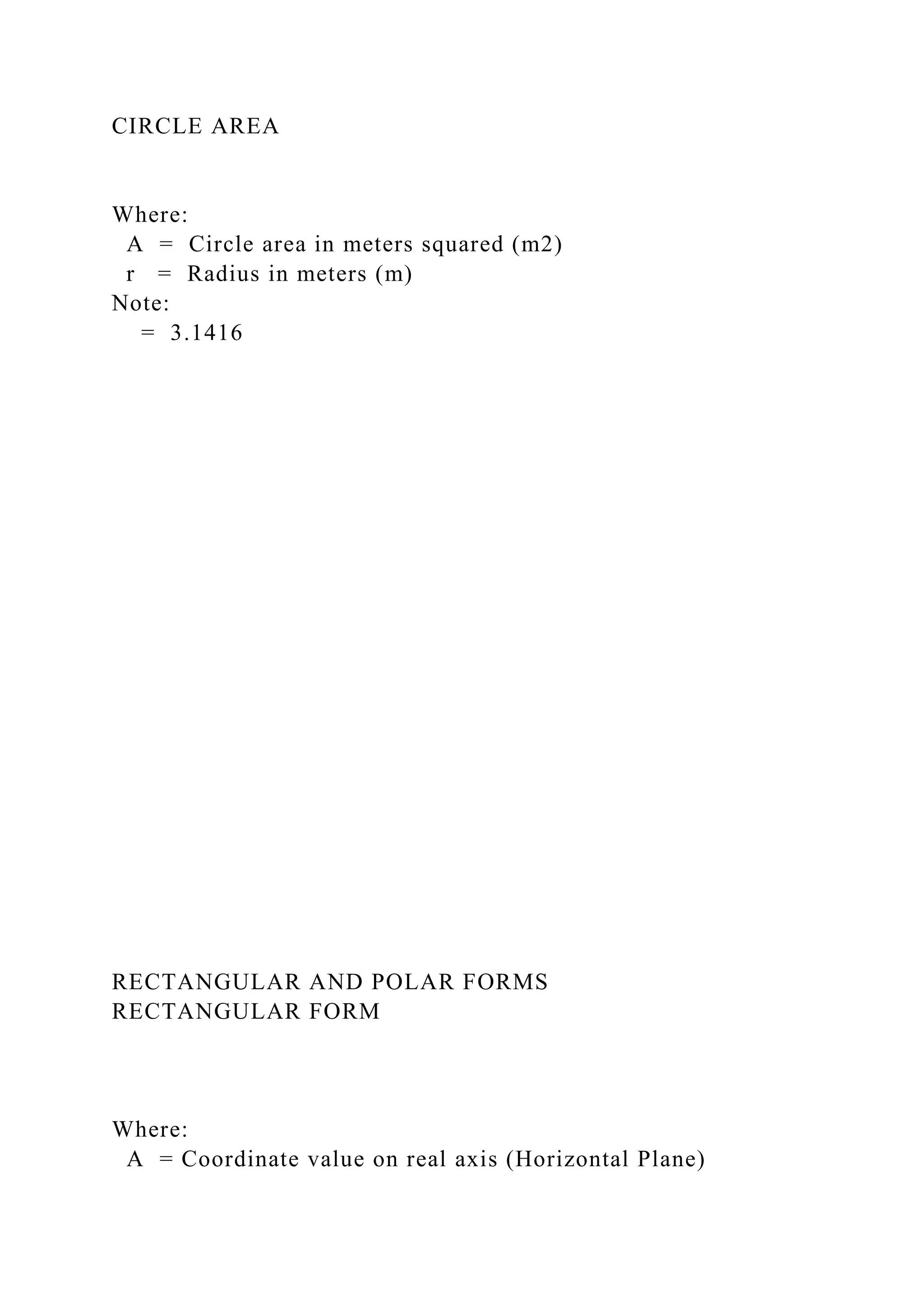 CIRCLE AREA
Where:
A = Circle area in meters squared (m2)
r = Radius in meters (m)
Note:
= 3.1416
RECTANGULAR AND POLAR FORMS
RECTANGULAR FORM
Where:
A = Coordinate value on real axis (Horizontal Plane)
 