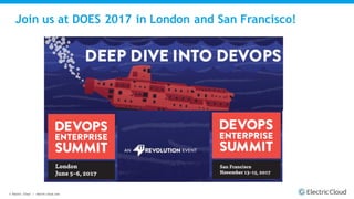 © Electric Cloud | electric-cloud.com
Join us at DOES 2017 in London and San Francisco!
 