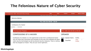 The Felonious Nature of Cyber Security
@botchagalupe
 