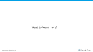 © Electric Cloud | electric-cloud.com
Want to learn more?
 