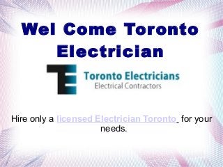 Wel Come Toronto
Electrician

Hire only a licensed Electrician Toronto for your
needs.

 