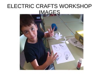 ELECTRIC CRAFTS WORKSHOP
IMAGES
 