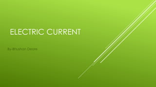 ELECTRIC CURRENT
By-Bhushan Deore
 