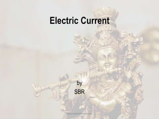 Electric Current
by
SBR
www.harekrishnahub.com
 