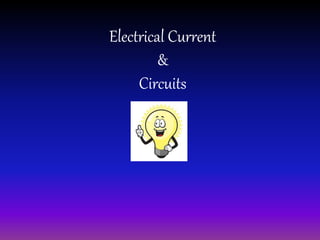 Electrical Current
&
Circuits
 