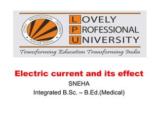 mm
Electric current and its effect
SNEHA
Integrated B.Sc. – B.Ed.(Medical)
 