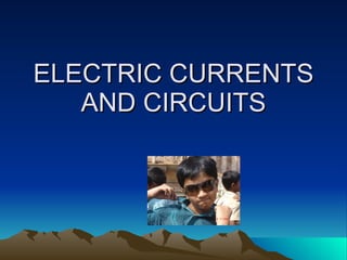 ELECTRIC CURRENTS AND CIRCUITS 