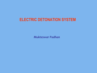 ELECTRIC DETONATION SYSTEM
Mukteswar Padhan
 