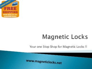 Your one Stop Shop for Magnetic Locks !!
 