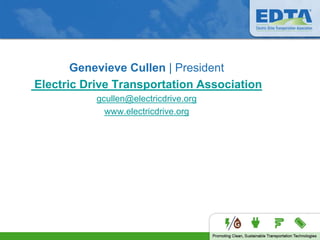 Genevieve Cullen | President
Electric Drive Transportation Association
gcullen@electricdrive.org
www.electricdrive.org
 