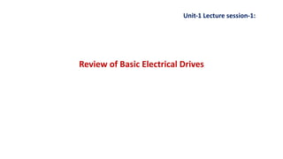 Review of Basic Electrical Drives
Unit-1 Lecture session-1:
 