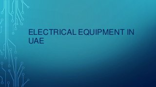 ELECTRICAL EQUIPMENT IN
UAE
 